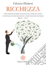 RicchezzaCome smettere di essere soggiogati dal potere del denaro e diventare noi stessi creatori del nostro benessere sostenibile – Ricchi… si può. E-book. Formato PDF ebook