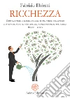 RicchezzaCome smettere di essere soggiogati dal potere del denaro e diventare noi stessi creatori del nostro benessere sostenibile – Ricchi… si può. E-book. Formato PDF ebook di Fabrizio Elviretti