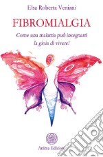 FibromialgiaCome una malattia può insegnarti la gioia di vivere!. E-book. Formato PDF ebook