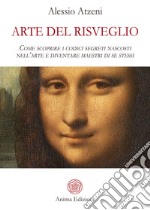 Arte del risveglioCome scoprire i codici segreti nascosti nell’arte e diventare maestri di se stessi. E-book. Formato PDF ebook