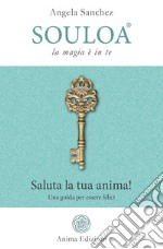 Souloa - La magia è in teSaluta la tua anima! Una guida per essere felici. E-book. Formato PDF ebook