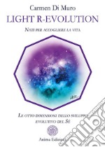 Ligh R-EvolutionNati per accogliere la vita - Le otto dimensioni dello sviluppo evolutivo del Sé. E-book. Formato PDF ebook