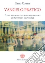 Vangelo praticoDalla spiritualità alla fisica quantistica - quando nulla è impossibile. E-book. Formato PDF ebook