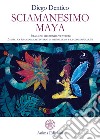 Sciamanesimo MayaIlbal, uno strumento per vedere - La pratica sciamanica attraverso la meditazione e la contemplazione. E-book. Formato PDF ebook di Diego Dentico