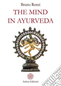 The mind in Ayurveda. E-book. Formato PDF ebook di Bruno Renzi