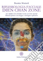 Riflessologia facciale Dien Chan ZoneGuarisci te stesso con le tue mani - Manuale pratico con mappe e immagini esplicative. E-book. Formato PDF