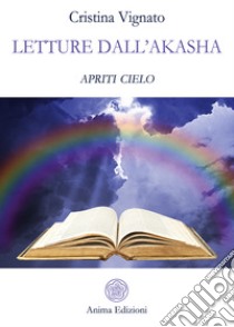 Letture dall'AkashaApriti cielo!. E-book. Formato PDF ebook di Cristina Vignato