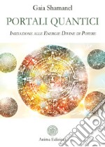 Portali quanticiIniziazione alle Energie Divine di Potere. E-book. Formato PDF ebook