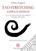 Tao stretching Zappoli’s MethodLo yoga delle cellule per liberare l’energia psico-fisica. E-book. Formato PDF ebook