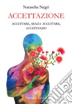 Accettazioneaccettare, senza accettare, accettando. E-book. Formato PDF ebook