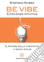 Be Vibe - Coscienza intuitivaIl potere della creatività a occhi chiusi. E-book. Formato PDF ebook