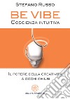 Be Vibe - Coscienza intuitivaIl potere della creatività a occhi chiusi. E-book. Formato PDF ebook