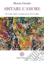 Abitare l'amoreIl cuore abita i luoghi in cui può amare. E-book. Formato PDF ebook