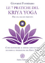 Le 7 pratiche del Kriya YogaCome rafforzare il sistema immunitario secondo la tradizione del Kriya Yoga. E-book. Formato PDF ebook