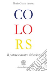 ColorsIl potere curativo dei colori. E-book. Formato PDF ebook