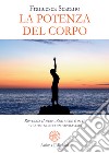 La potenza del corpoRisveglia l’opera d’arte che è in te e fai del mondo un capolavoro. E-book. Formato PDF ebook