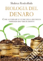 Biologia del denaroCome governare il flusso della ricchezza partendo dai vissuti emotivi. E-book. Formato PDF ebook