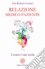 Relazione medico-pazienteCurarsi è una scelta. E-book. Formato PDF ebook