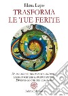 Trasforma le tue feriteDa prigionieri del passato a individui liberi di scrivere il proprio futuro. Diventa ciò che stai cercando. E-book. Formato PDF ebook