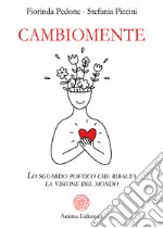 CambiomenteLo sguardo poetico che ribalta la visione del mondo. E-book. Formato PDF ebook