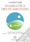 Energetica delle EmozioniFiori di Bach e oli essenziali secondo i cinque elementi della medicina cinese. E-book. Formato PDF ebook