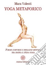 Yoga metaforicoForme corporee e immagini mentali tra hatha e jñana yoga. E-book. Formato PDF