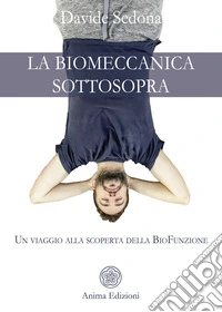 La Biomeccanica sottosopraUn viaggio alla scoperta della BioFunzione. E-book. Formato PDF ebook