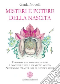 Misteri e potere della nascitaPartorire una maternità libera è come dare vita a un nuovo mondo. Nessuno lo farà per noi, se non noi stesse. E-book. Formato PDF ebook