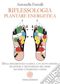 Riflessologia Plantare EnergeticaDalla riflessologia classica a un nuovo sistema di lettura e trattamento del piede secondo l’energetica cinese. E-book. Formato PDF ebook