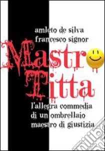 Mastro Titta. E-book. Formato EPUB ebook di Amleto De Silva e Francesco Signor