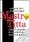 Mastro Titta. E-book. Formato EPUB ebook di Amleto De Silva e Francesco Signor