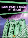 Senza padre e madre, né rimorsi: La vera storia di Salvatore Corbello. E-book. Formato EPUB ebook di Sergio Covelli