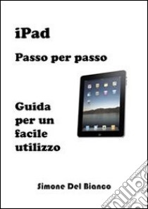 iPad - Passo per passo. E-book. Formato EPUB ebook di Simone Del Bianco