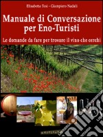 Manuale di conversazione per eno-turisti. E-book. Formato EPUB ebook