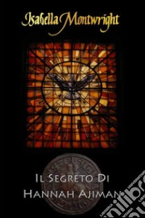 Il segreto di Hannah Ajiman. E-book. Formato Mobipocket ebook di Isabella Montwright