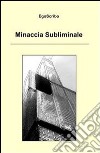 Minaccia subliminale. E-book. Formato EPUB ebook