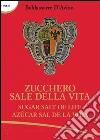 Zucchero sale della vita. E-book. Formato Mobipocket ebook di Baldassarre D'Avino