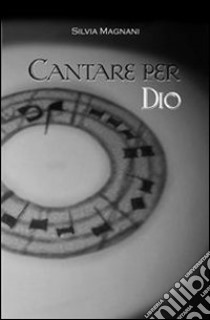 Cantare per Dio. E-book. Formato PDF ebook di Silvia Magnani