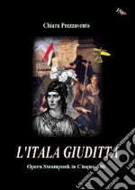 L'Itala Giuditta - Opera Steampunk in Cinque Atti. E-book. Formato EPUB ebook