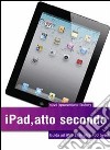 IPad, atto secondo. E-book. Formato PDF ebook