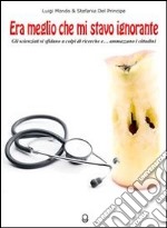 Era meglio che mi stavo ignorante - Gli scienziati si sfidano a colpi di ricerche e... ammazzano i cittadini. E-book. Formato EPUB