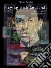 Playing with Lovecraft. Tentacular influences in popular games. E-book. Formato Mobipocket ebook di Matteo Poropat