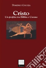 Cristo. Un profeta tra Bibbia e Corano. E-book. Formato EPUB