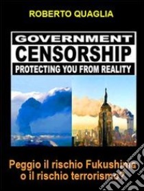 Peggio il rischio Fukushima o il rischio Terrorismo? . E-book. Formato Mobipocket ebook di Roberto Quaglia