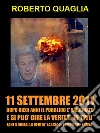 11 Settembre 2011: dopo 10 anni il pubblico è vaccinato e si può dire la verità in tivù. Tanto la verità ormai lascia il tempo che trova.. E-book. Formato EPUB ebook