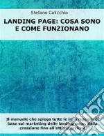 Landing Page: cosa sono e come funzionanoIl manuale che spiega tutte le informazioni di base sul marketing delle landing page, dalla creazione fino all'ottimizzazione. E-book. Formato PDF ebook