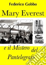 Mary Everest e il Mistero del Pantelegrafo. E-book. Formato PDF
