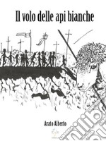 Il volo delle api bianche. E-book. Formato EPUB