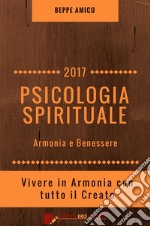 PSICOLOGIA SPIRITUALE - Armonia e BenessereVivere in Armonia con tutto il Creato. E-book. Formato PDF ebook