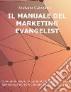 Il manuale del marketing evangelistCome promuovere i tuoi prodotti, le tue idee o la tua azienda usando i principi del marketing evangelist. E-book. Formato PDF ebook